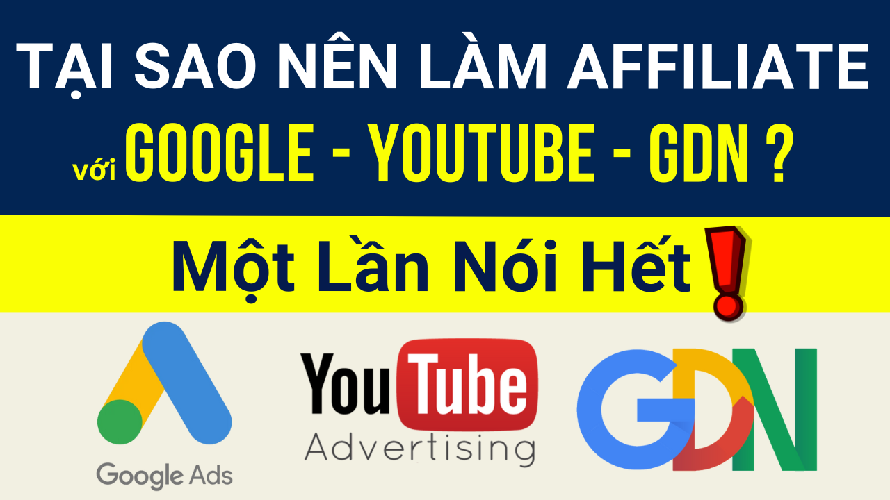 Kiếm Tiền Online với Quảng Cáo Google - Youtube - GDN. Một Lần Nói Hết ! 1 Tại Sao Nên Làm Affiliate Với Google Youtube GDN